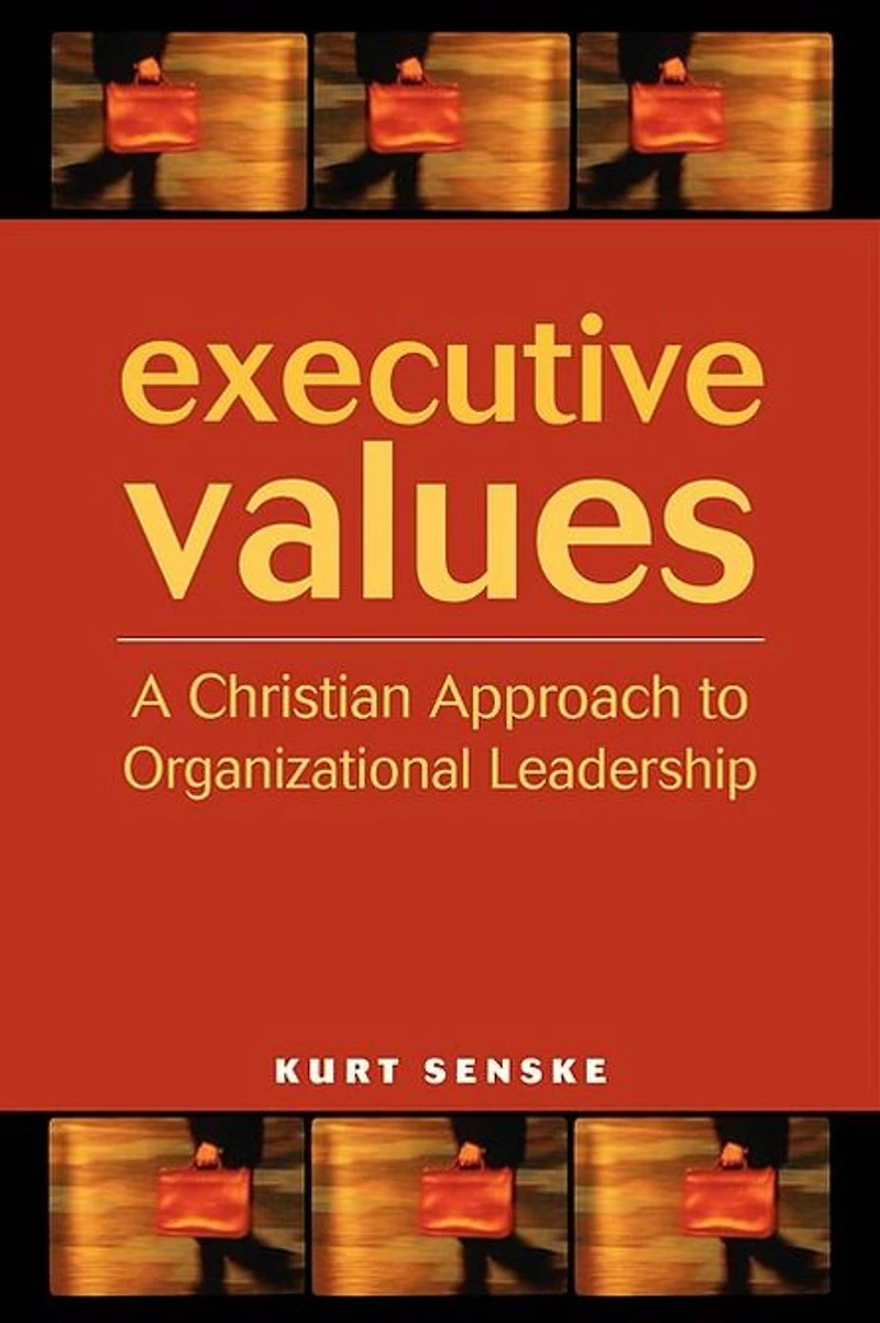 Executive Values: A Christian Approach to Organizational Leadership