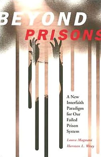Beyond Prisons: A New Interfaith Paradigm For Our Failed Prison System