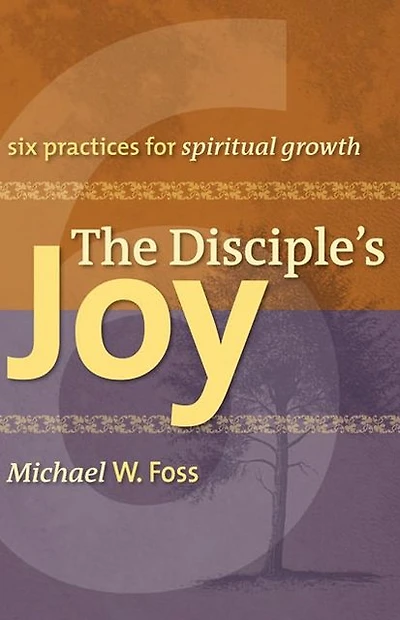 Disciples Joy: Six Practices For Spiritual Growth
