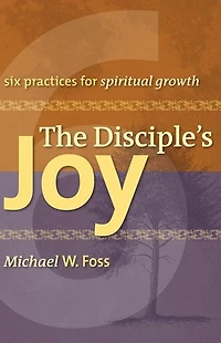 Disciples Joy: Six Practices For Spiritual Growth
