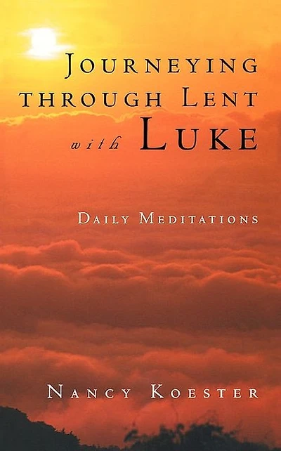 Journeying Through Lent with Luke: Daily Meditations