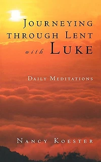 Journeying Through Lent with Luke: Daily Meditations