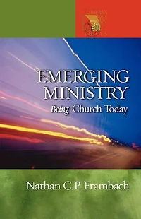 Emerging Ministry: Being Church Today