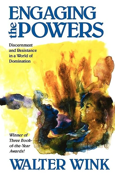 Engaging the Powers: Discernment And Resistance A World Of Domination