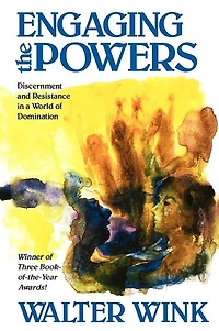 Engaging the Powers: Discernment And Resistance A World Of Domination