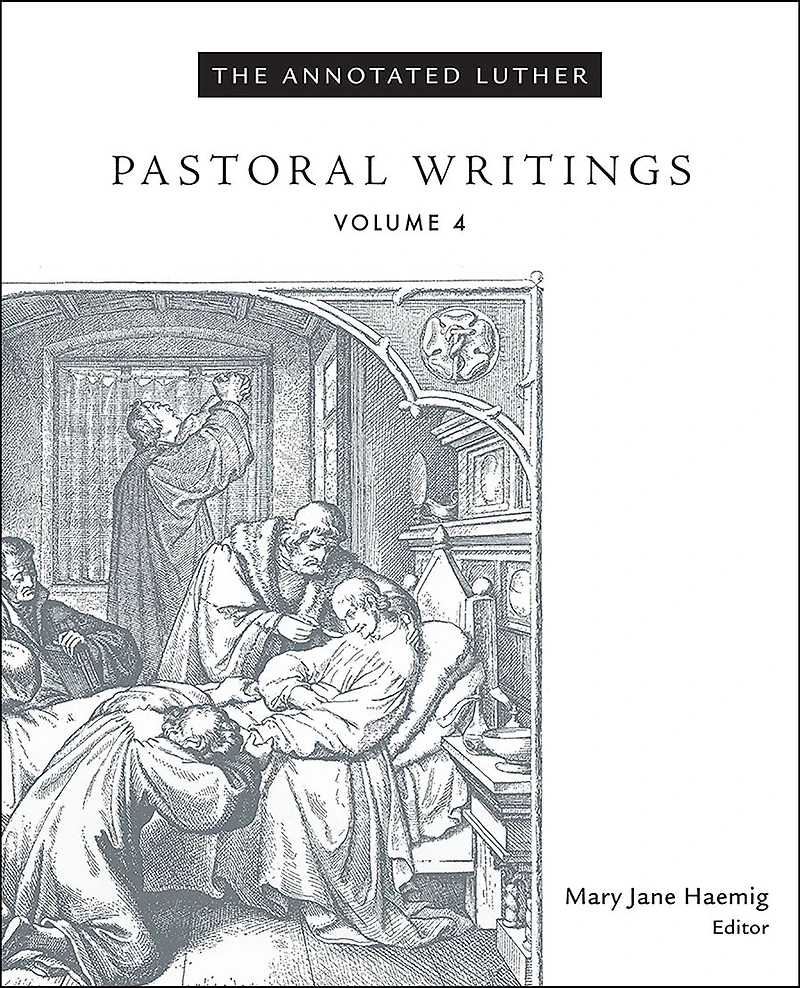 The Annotated Luther, Volume 4: Pastoral Writings