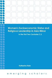 Women's Socioeconomic Status and Religious Leadership Asia Minor: the First Two Centuries C.E.