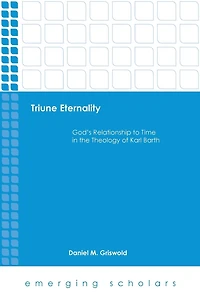 Triune Eternality: God's Relationship to Time the Theology of Karl Barth