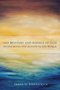 the Mystery and Agency of God: Divine Being Action World