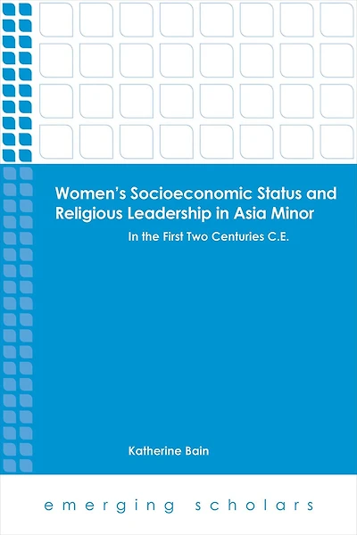 Women's Socioeconomic Status and Religious Leadership Asia Minor: the First Two Centuries C.E.