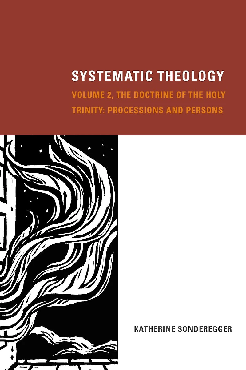 Systematic Theology, Volume 2: the Doctrine of Holy Trinity: Processions and Persons