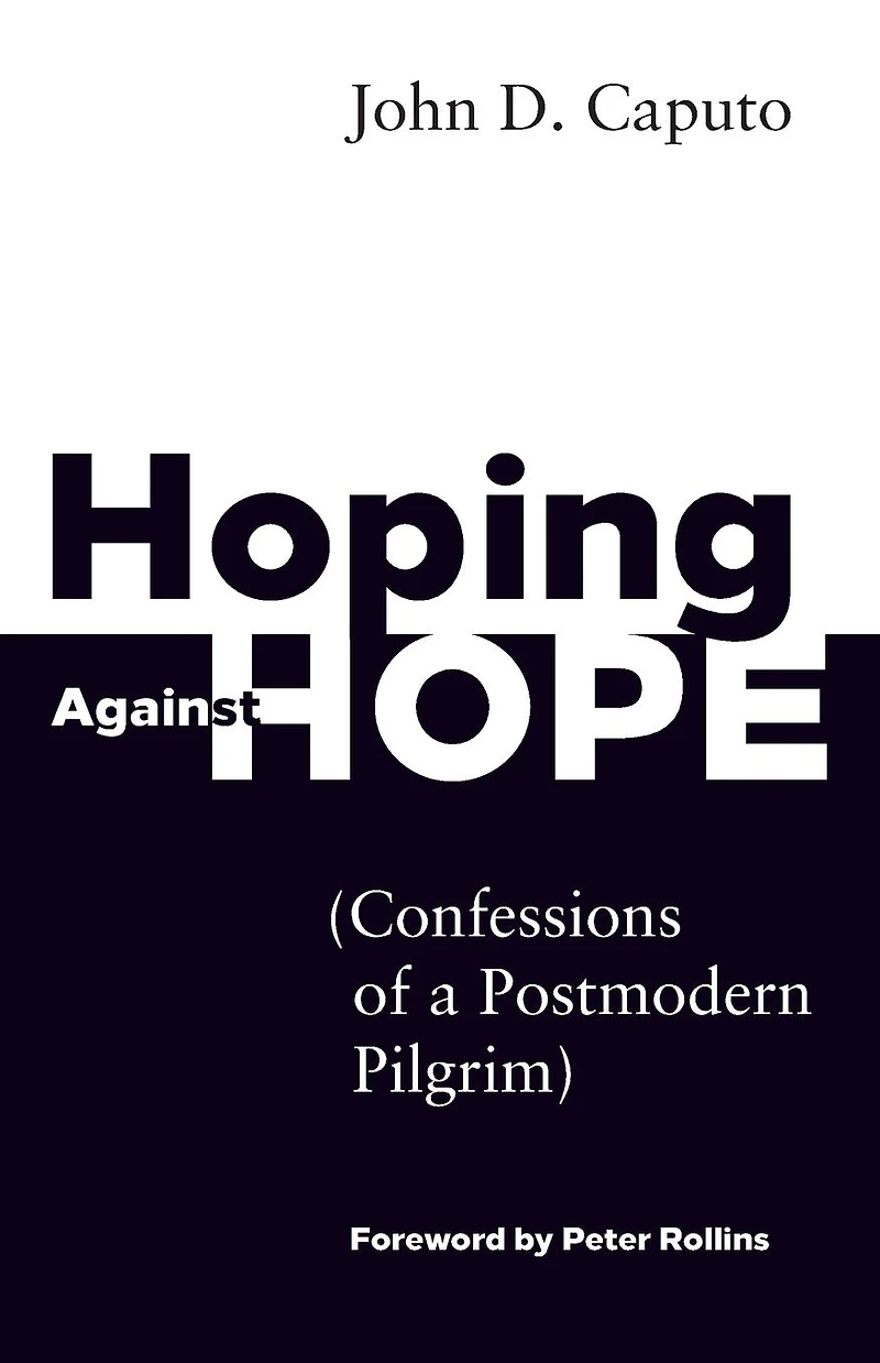 Hoping Against Hope: Confessions of a Postmodern Pilgrim