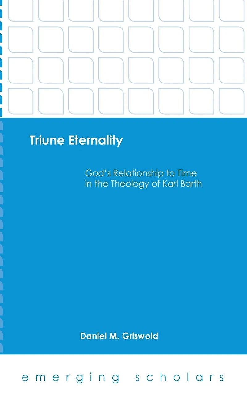 Triune Eternality: God's Relationship to Time the Theology of Karl Barth