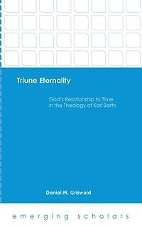 Triune Eternality: God's Relationship to Time the Theology of Karl Barth