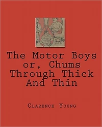 The Motor Boys; or, Chums Through Thick and Thin