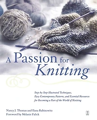 A Passion for Knitting: Step-by-Step Illustrated Techniques, Easy Contemporary Patterns, and Essential Resources Becoming Part of the World Knitting