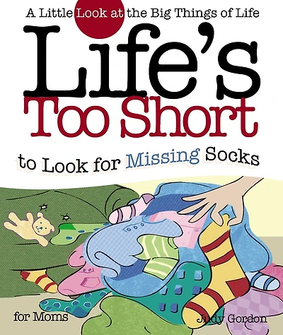 Life's too Short to Look for Missing Socks: A Little at the Big Things Life