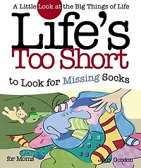 Life's too Short to Look for Missing Socks: A Little at the Big Things Life