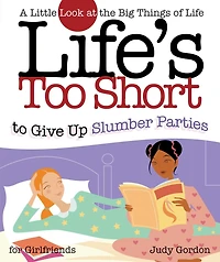 Life's too Short to Give up Slumber Parties: A Little Look at the Big Things Life