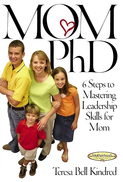 Mom Ph.D.: A Simple 6 Step Course on Leadership Skills for Moms