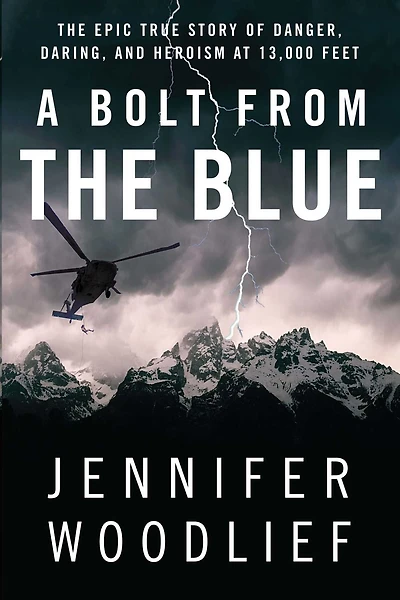 A Bolt from The Blue: Epic True Story of Danger, Daring, and Heroism at 13,000 Feet
