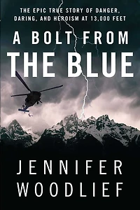 A Bolt from The Blue: Epic True Story of Danger, Daring, and Heroism at 13,000 Feet