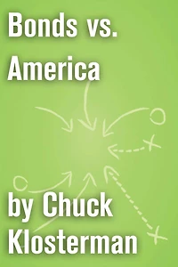 Bonds vs. America: An Essay from Chuck Klosterman IV