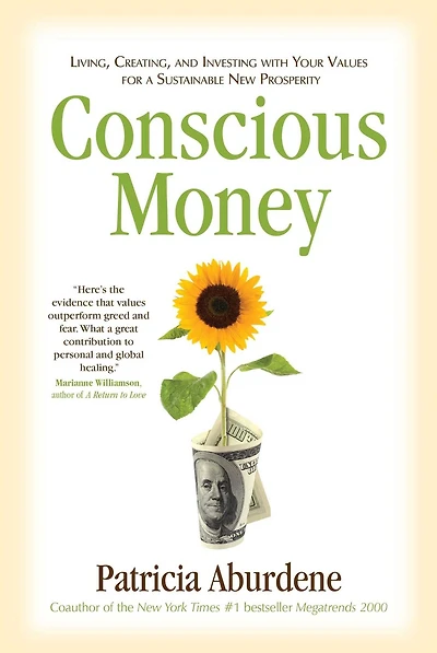 Conscious Money: Living, Creating, and Investing with Your Values for a Sustainable New Prosperity