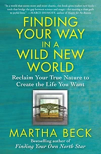 Finding Your Way a Wild New World: Reclaim True Nature to Create the Life You Want