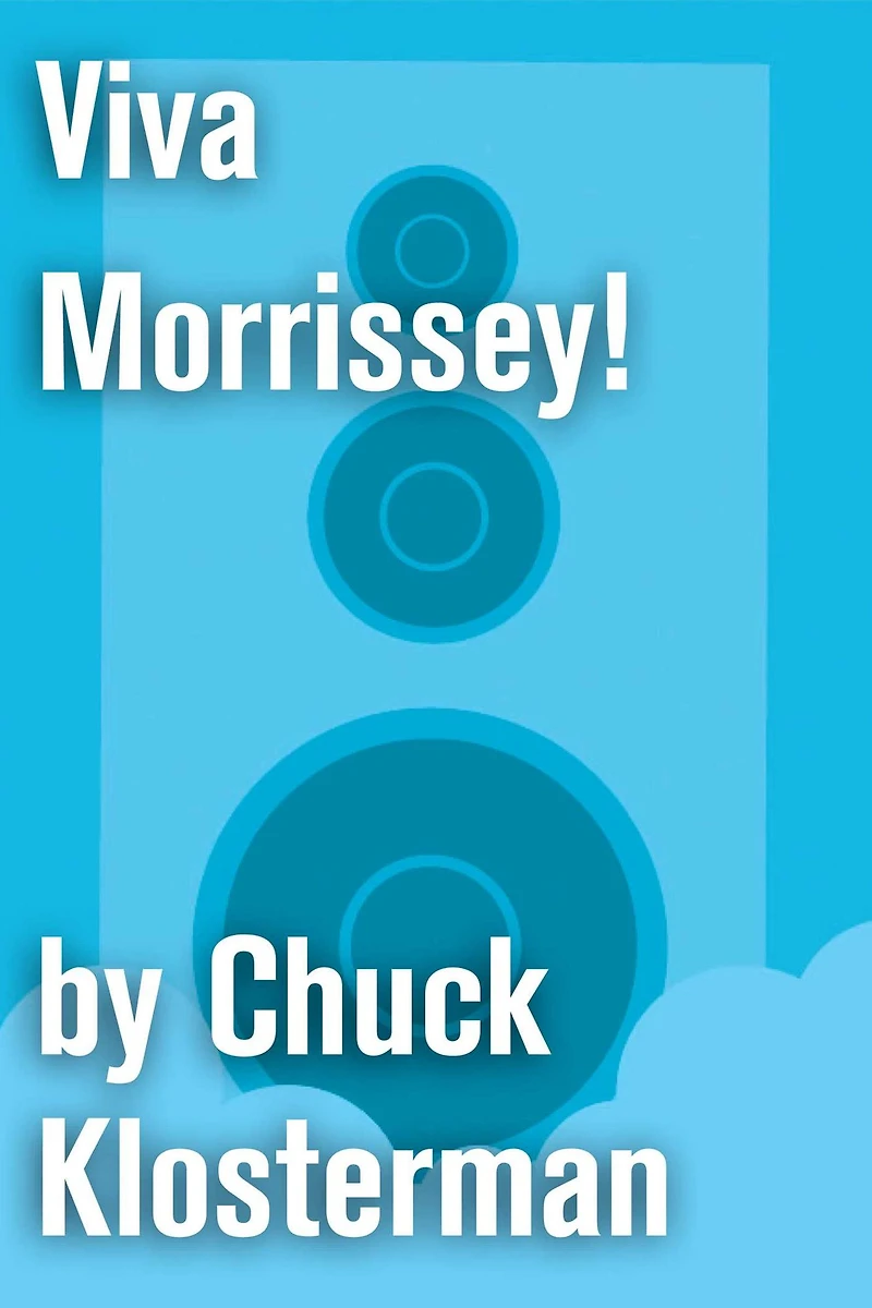Viva Morrissey!: An Essay from Chuck Klosterman IV