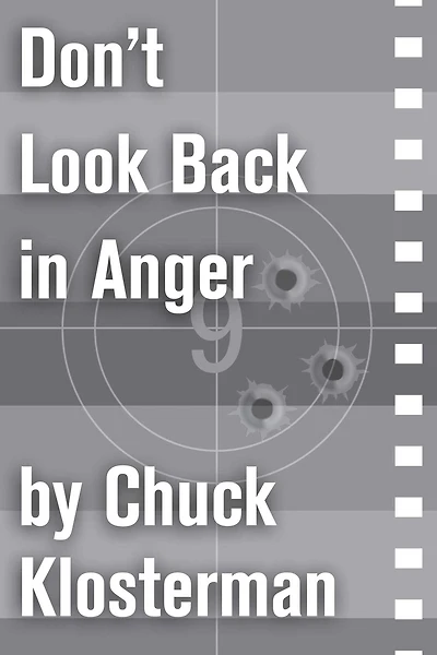 Don't Look Back in Anger: An Essay from Chuck Klosterman IV