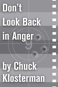 Don't Look Back in Anger: An Essay from Chuck Klosterman IV