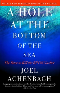 A Hole at the Bottom of Sea: Race to Kill BP Oil Gusher