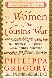 the Women of Cousins' War: Duchess, Queen, and King's Mother