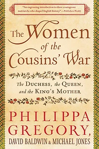 the Women of Cousins' War: Duchess, Queen, and King's Mother