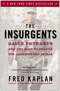 the Insurgents: David Petraeus and Plot to Change American Way of War
