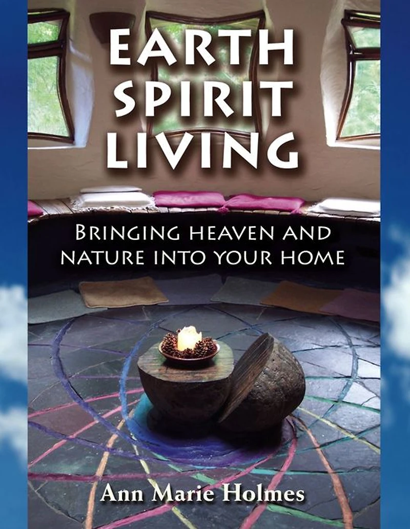 Earth Spirit Living: Bringing Heaven and Nature into Your Home