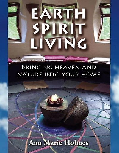 Earth Spirit Living: Bringing Heaven and Nature into Your Home