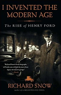 I Invented The Modern Age: Rise of Henry Ford