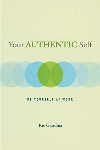 Your Authentic Self: Be Yourself At Work