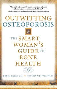 Outwitting Osteoporosis: The Smart Woman'S Guide To Bone Health