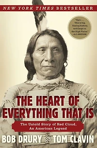The Heart of Everything That Is: Untold Story Red Cloud, An American Legend
