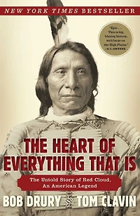 The Heart of Everything That Is: Untold Story Red Cloud, An American Legend