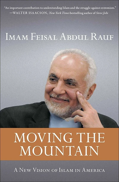 Moving the Mountain: Beyond Ground Zero to a New Vision of Islam in America