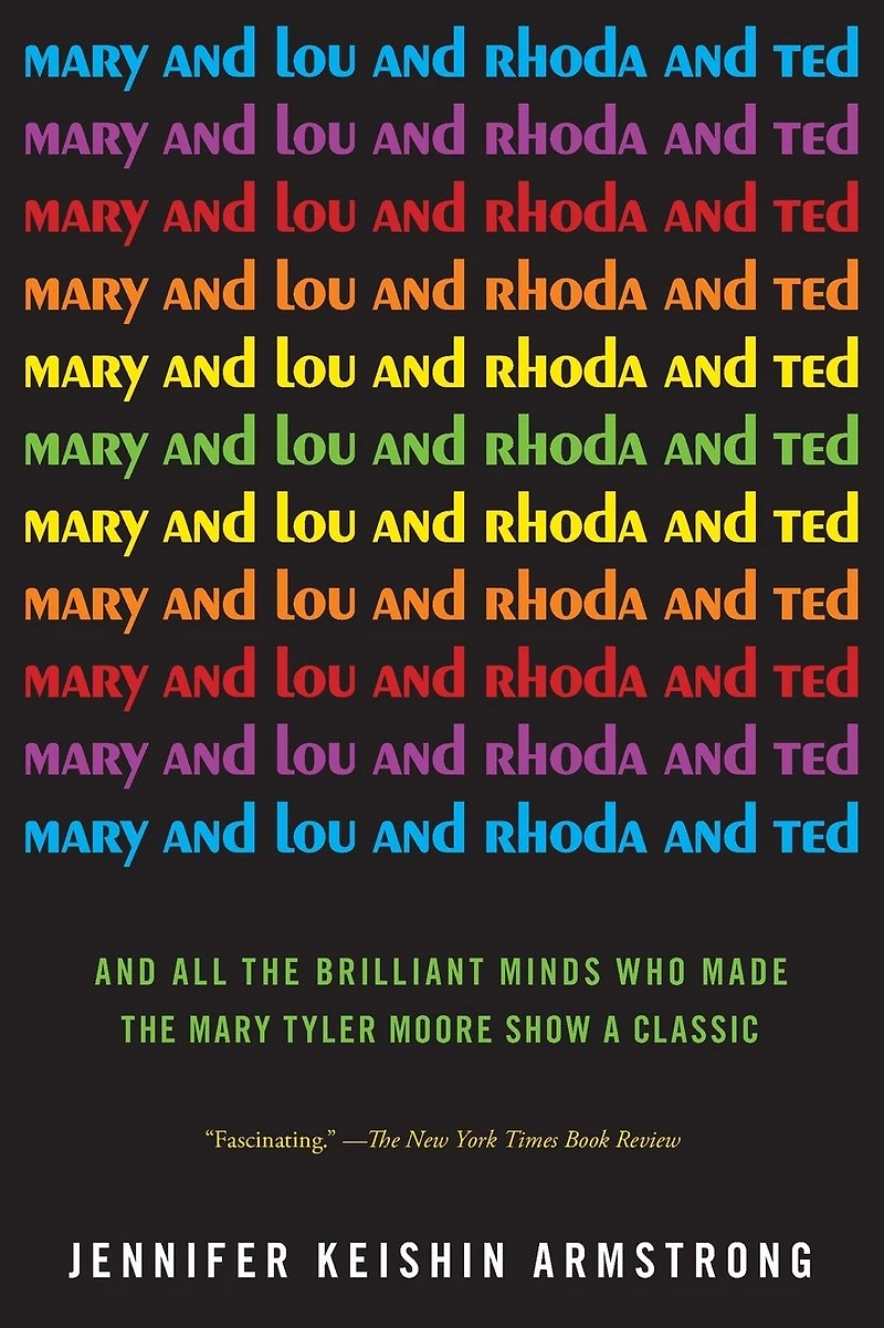 Mary And Lou Rhoda Ted: All the Brilliant Minds Who Made Tyler Moore Show a Classic