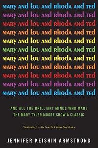 Mary And Lou Rhoda Ted: All the Brilliant Minds Who Made Tyler Moore Show a Classic