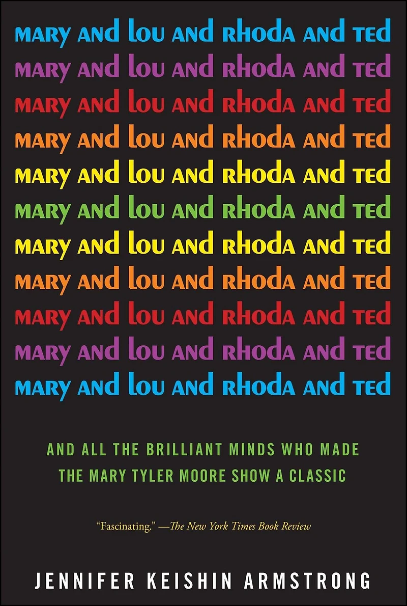 Mary And Lou Rhoda Ted: All the Brilliant Minds Who Made Tyler Moore Show a Classic