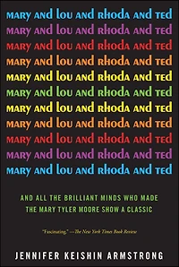 Mary And Lou Rhoda Ted: All the Brilliant Minds Who Made Tyler Moore Show a Classic