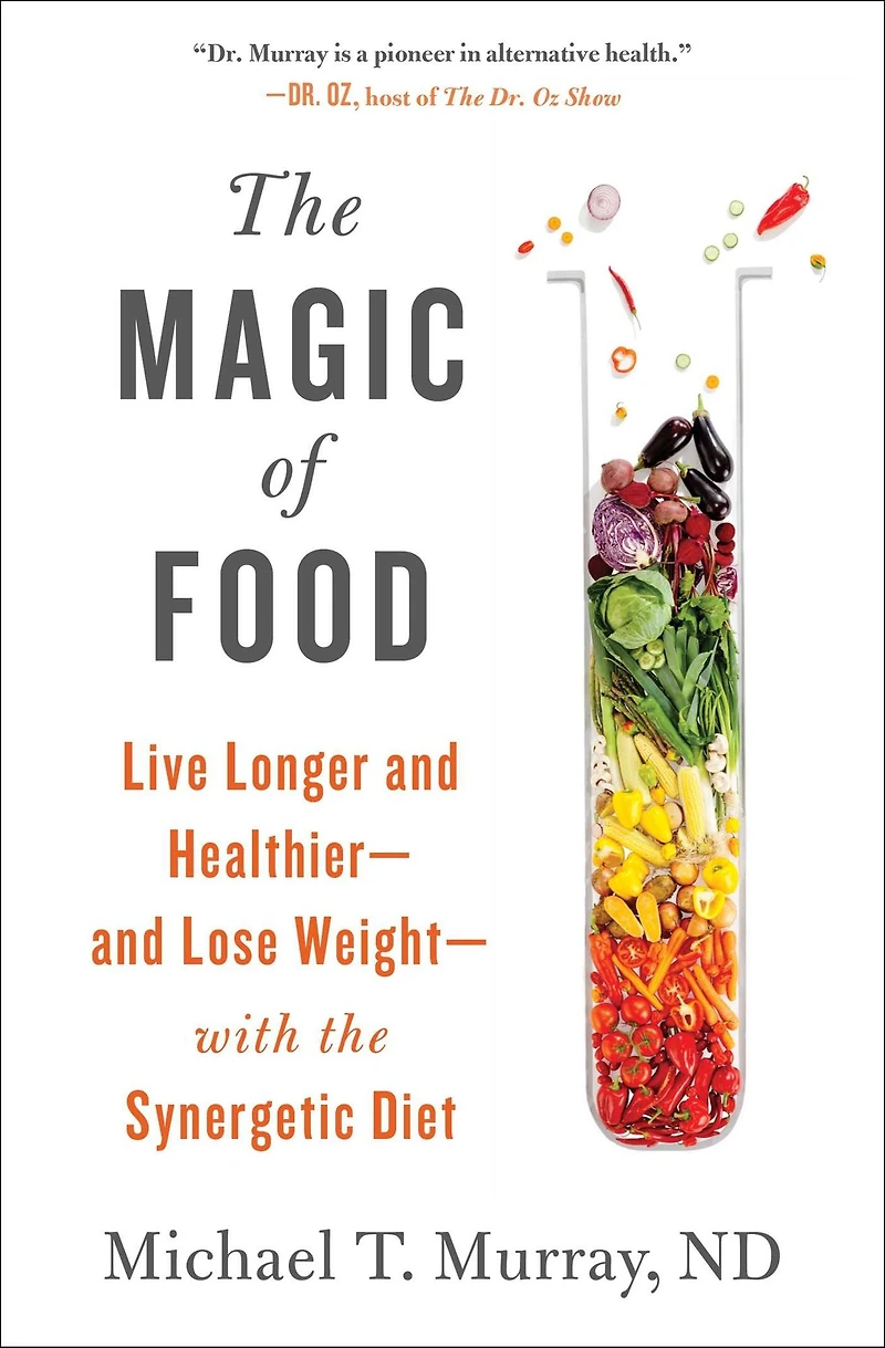 the Magic of Food: Live Longer and Healthier--and Lose Weight--with Synergetic Diet