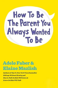How To Be The Parent You Always Wanted